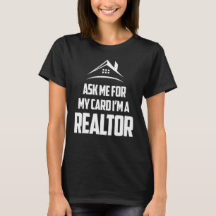 FRAG MIR FÜR MEINE KARTE, ICH BIN REALTOR T-Shirt