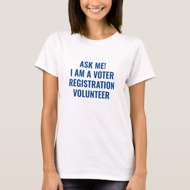 Frag mir, ich bin ein Voter Registration Volunteer T-Shirt (Vorderseite)
