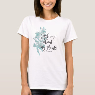 Frag mir meine Pflanze mit Hibiskus-Blume T-Shirt