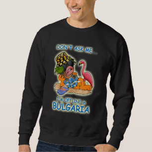 Frag mir nicht, dass ich in Bulgarien offline bin Sweatshirt