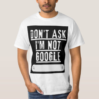Frag mir nicht, ich bin kein googler T - Shirt