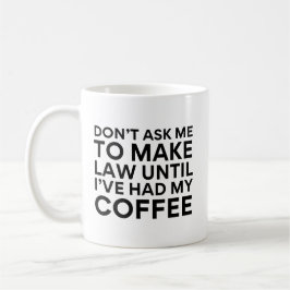 Frag mir nicht, Recht zu schaffen, bis ich meinen  Kaffeetasse