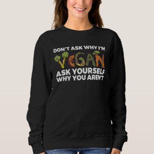Frag mir nicht, warum er sich Vegan frage, warum d Sweatshirt