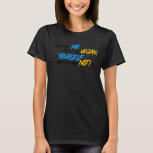 Frag mir nicht, warum ich Vegan bin T-Shirt