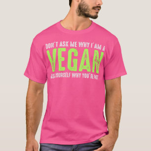 Frag mir nicht, warum ich Vegane komische Vegetari T-Shirt