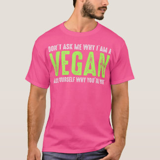 Frag mir nicht, warum ich Vegane komische Vegetari T-Shirt