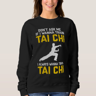 Frag mir nicht, wenn ich Tai Chi trainieren will, Sweatshirt