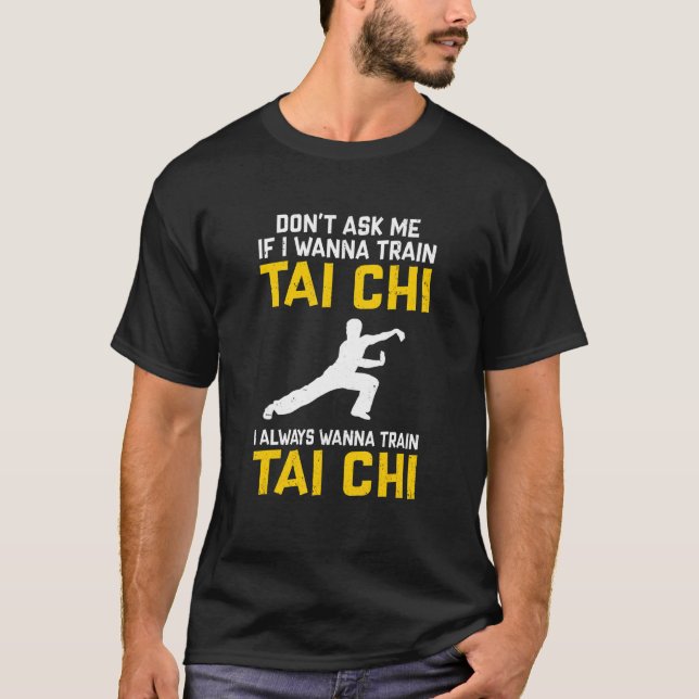 Frag mir nicht, wenn ich Tai Chi trainieren will,  T-Shirt (Vorderseite)