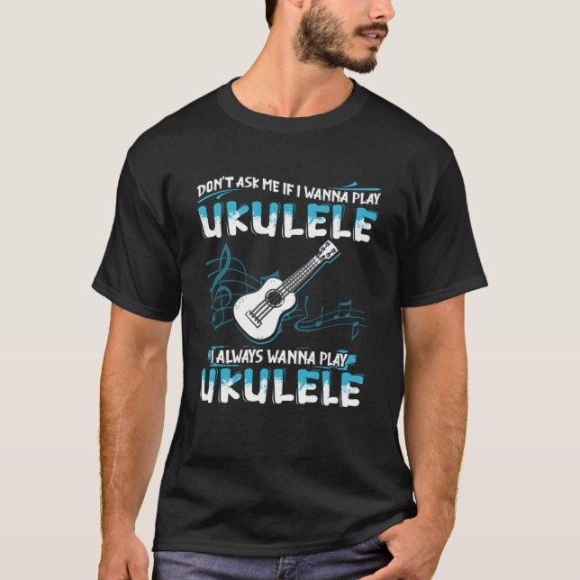 Frag mir nicht, wenn ich Ukulele spielen möchte, w T-Shirt (Vorderseite)