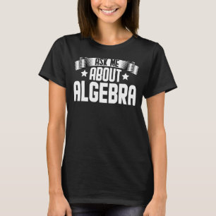 Frag mir über Algebra Mathematics Algebra Mathemat T-Shirt