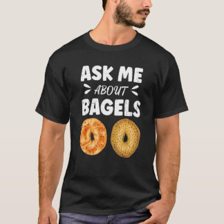 Frag mir über Bagels Zitat für einen Bagel-Spezial T-Shirt