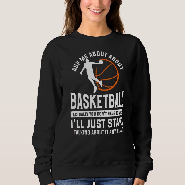 Frag mir über Basketball, du musst eigentlich gar  Sweatshirt (Vorderseite)