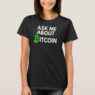Frag mir über Bitcoin Blockchain Btc Crypto B T-Shirt