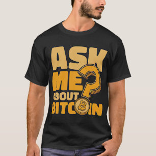 Frag mir über Bitcoin Blockchains Crypto Bitcoin 1 T-Shirt