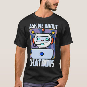 Frag mir über Chatbots Bot Messenger Marketing Epe T-Shirt