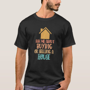 Frag mir über den Kauf oder Verkauf eines Hauses I T-Shirt