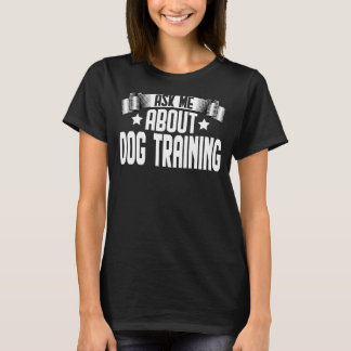 Frag mir über Dog Training Dog Trainer Training T-Shirt