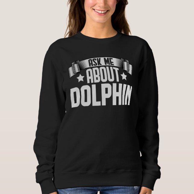 Frag mir über Dolphin Dolphin Sweatshirt (Vorderseite)