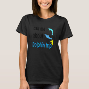 Frag mir über Dolphin Trip Ocean Mammals Dolphin T T-Shirt