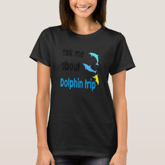 Frag mir über Dolphin Trip Ocean Mammals Dolphin T T-Shirt