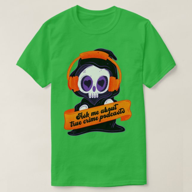 Frag mir über echte Kriminalpodcasts 1 T-Shirt (Design vorne)