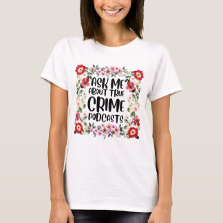 Frag mir über echte Verbrecherpodcasts T - Shirt