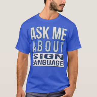 Frag mir über Gebärdensprache T-Shirt