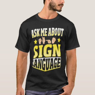 Frag mir über Gebärdensprache T-Shirt