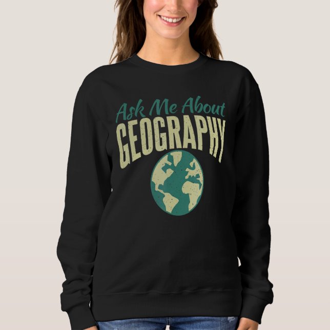 Frag mir über Geografie-Lehrer Sweatshirt (Vorderseite)