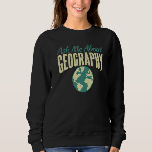 Frag mir über Geografie-Lehrer Sweatshirt