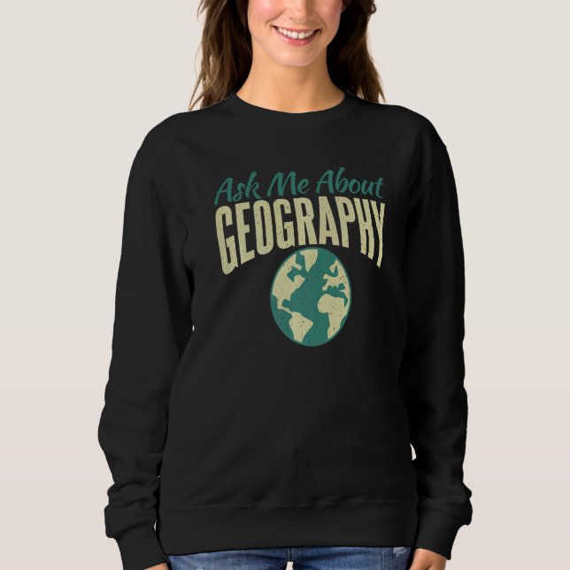 Frag mir über Geografie-Lehrer Sweatshirt (Vorderseite)