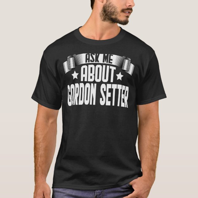 Frag mir über Gordon Setter Gordon Setter Dog T-Shirt (Vorderseite)