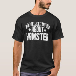 Frag mir über Hamster Hamster-Nagetiere T-Shirt