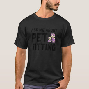 Frag mir über Haustiere, die Haustiere halten Katz T-Shirt
