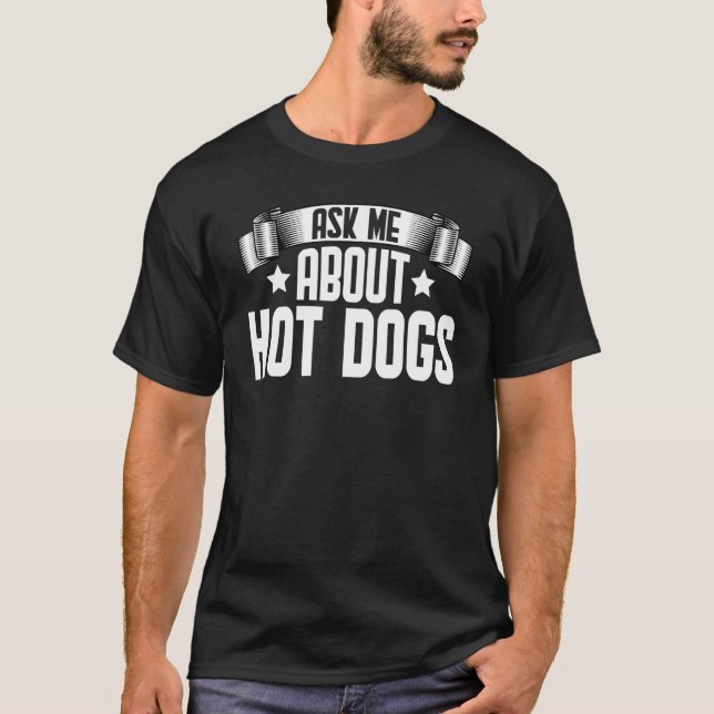 Frag mir über heiße Hunde T-Shirt (Vorderseite)