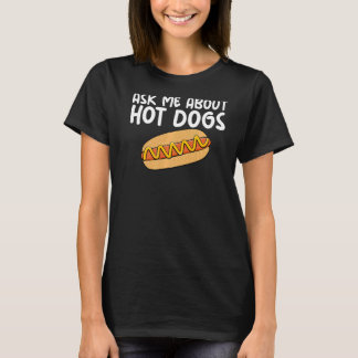 Frag mir über Hot Dogs Unglaublich witzig Slogan W T-Shirt