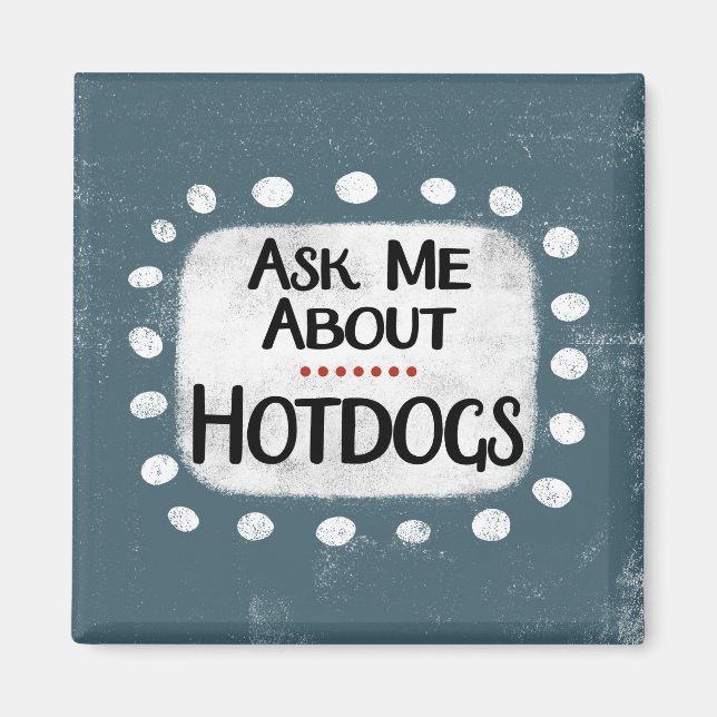 Frag mir über Hotdogs Kühlschrank Magnet (Vorne)