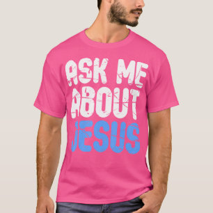 Frag mir über Jesus-Christen T-Shirt