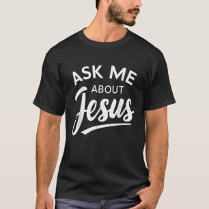 Frag mir über Jesus Religious Christlich T-Shirt
