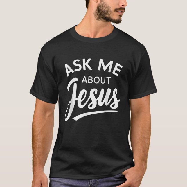 Frag mir über Jesus Religious Christlich T-Shirt (Vorderseite)