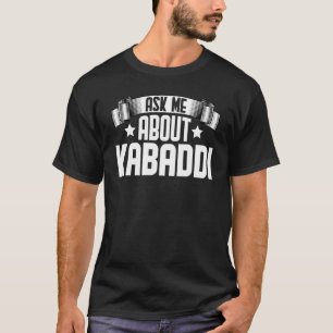 Frag mir über Kabaddi Kabaddi Player T-Shirt