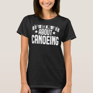 Frag mir über Kanufahren Rafting Paddling Kayaking T-Shirt