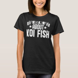 Frag mir über Koi Fish Koi Fish T-Shirt