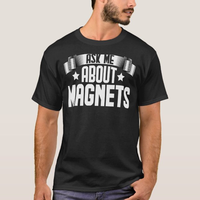 Frag mir über Magnete Magnetit Magnetismus T-Shirt (Vorderseite)