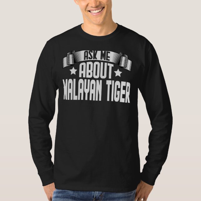 Frag mir über Malayan Tiger Malayan Tiger T-Shirt (Vorderseite)