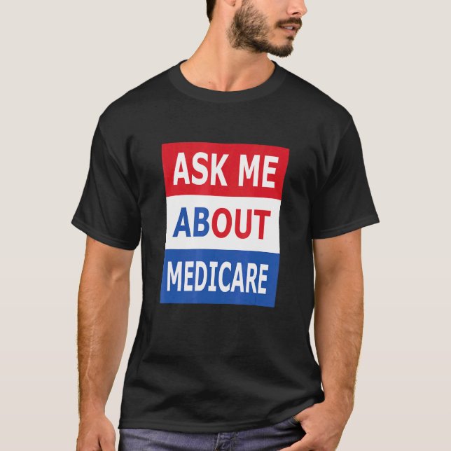 Frag mir über Medicare Insurance Agent Broker T-Shirt (Vorderseite)
