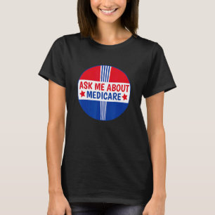 Frag mir über Medicare Insurance Broker Insurance  T-Shirt