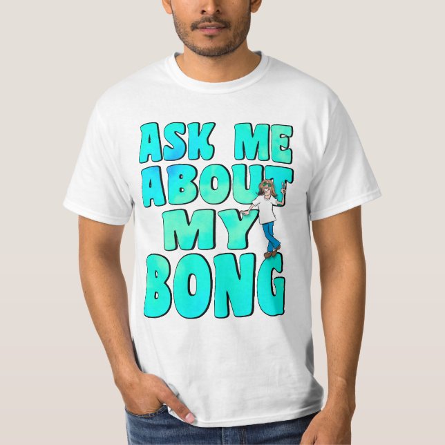 Frag mir über mein Bong T-Shirt (Vorderseite)