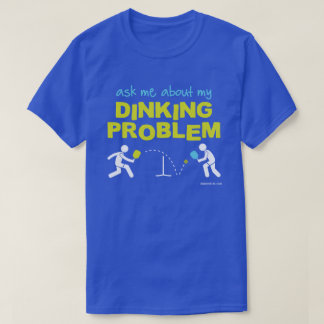 Frag mir über mein Dinking Problem Pickleball-Shir T-Shirt