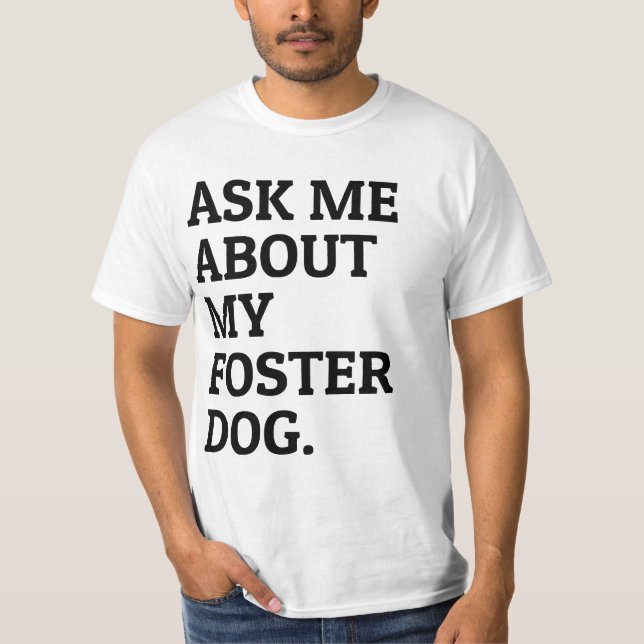 Frag mir über mein Foster Hund Tierheim T-Shirt (Vorderseite)